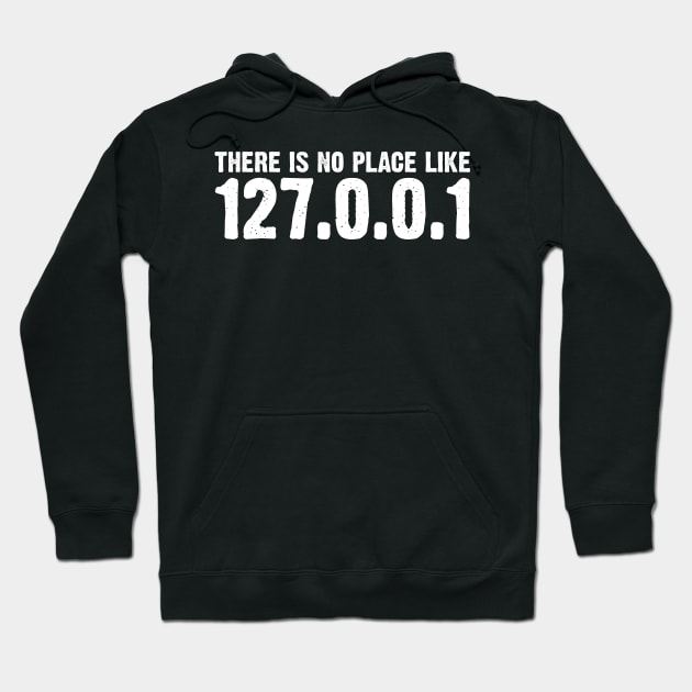 There Is No Place Like 127.0.0.1 Hacker Cybersecurity Hoodie by sBag-Designs